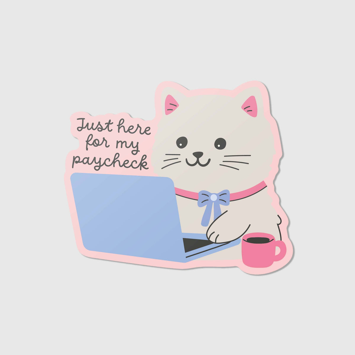 Just here for my paycheck - Vinyl Sticker